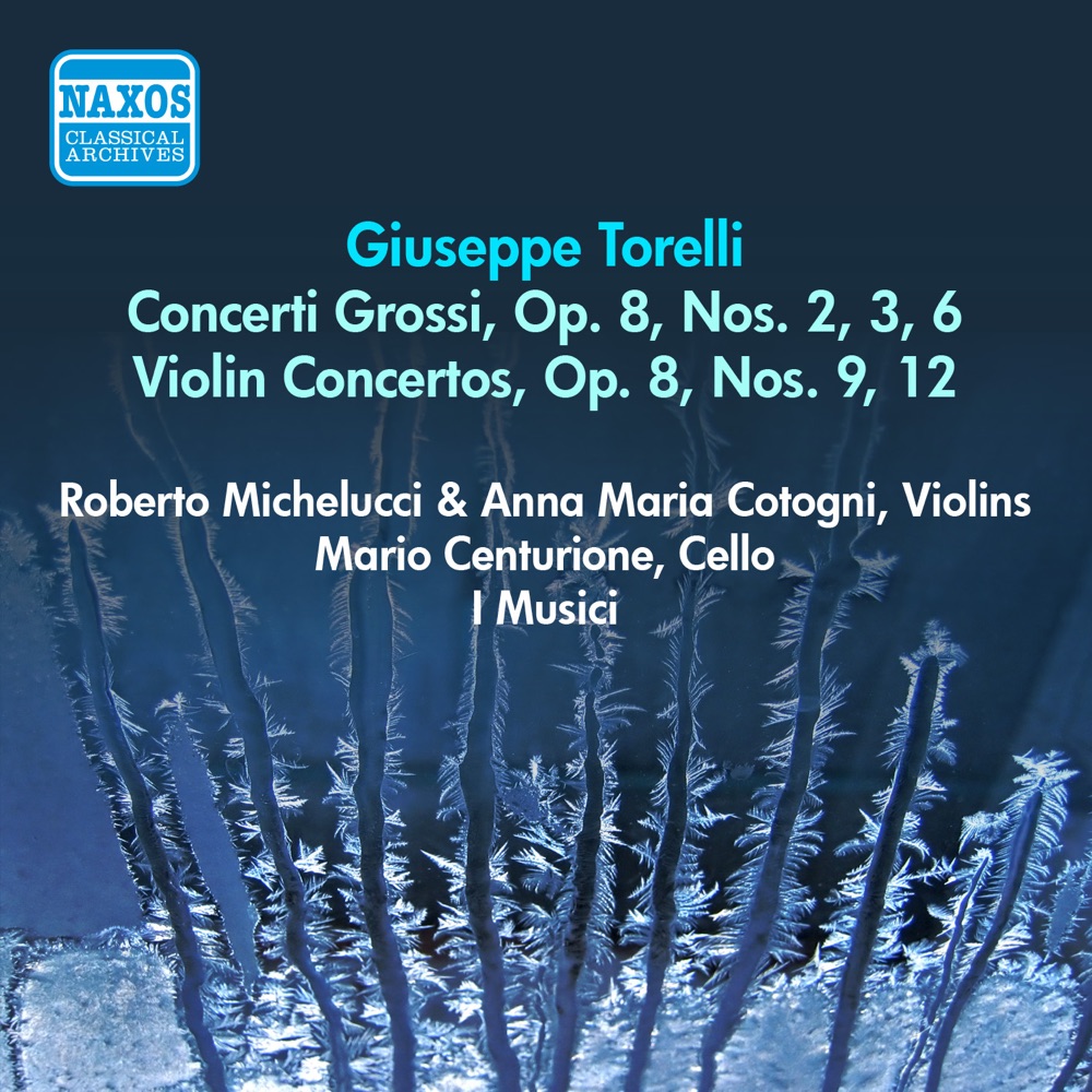 Обложка альбома «Torelli, G.: Concerti Grossi, Op. 8, Nos. 2, 3, 6 - Violin Concertos, Op. 8, Nos. 9, 12 (I Musici) (1956)» — I Musici, Roberto Michelucci, Anna Maria Cotogni & Mario Centurione