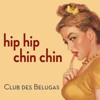 Hiphip chinchin — Club des Belugas