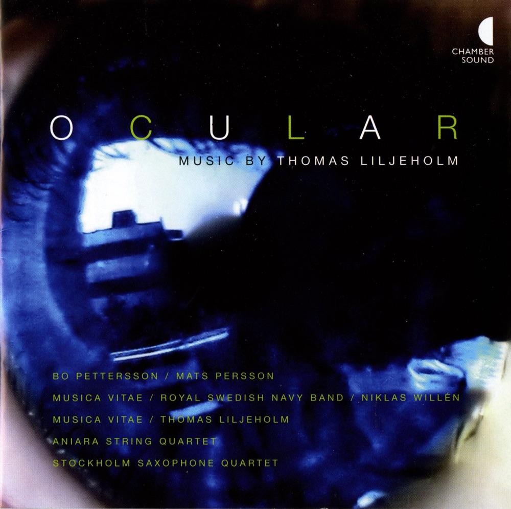 Обложка альбома «Liljeholm: Ocular» — Mats Persson, Bo Pettersson, Niklas Willen, Musica Vitae Chamber Orchestra, Royal Swedish Navy Band, Philip Foster, Thomas Liljeholm, Ragnar Arnberg, Sebastian Wagner, Aniara Quartet & The Stockholm Saxophone Quartet
