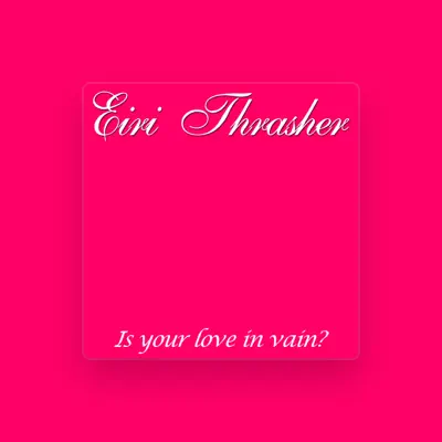 Listen to Eiri Thrasher, watch music videos, read bio, see tour dates & more!
