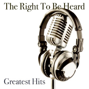 The Right to Be Heard Greatest Hits