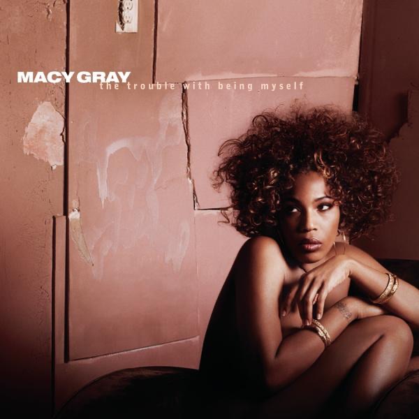 Gray, Macy – Trouble With Being Myself