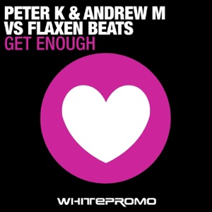 Get Enough (Flaxen Beats vs. Peter K & Andrew M) - Single