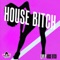 House Bitch (Rubberteeth Remix) - LUNYP lyrics