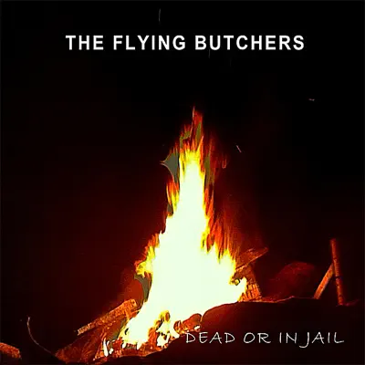 Listen to Dead or In Jail by The Flying Butchers