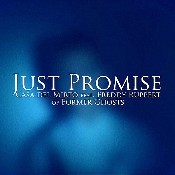 Обложка альбома «Just Promise (feat. Freddy Ruppert of Former Ghosts) - Single» — Casa del Mirto
