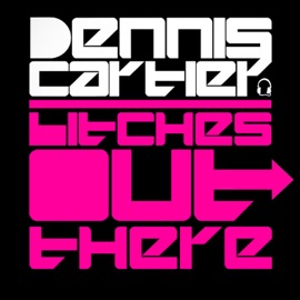 Bitches out There (Original Mix) Dennis Cartier