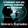 L'amour est un oiseau rebelle de Carmen (Rendu célèbre par Maria Callas) [Version karaoké avec chœurs] - Univers Karaoké