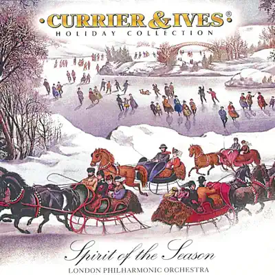 Currier & Ives Holiday Collection: Spirit Of The Season - London Philharmonic Orchestra