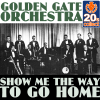 Show Me the Way to Go Home (Remastered) - Golden Gate Orchestra