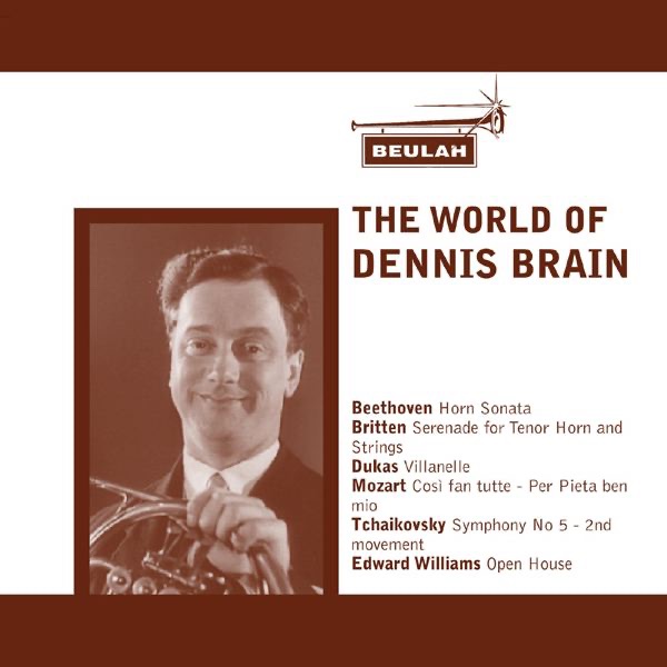 Обложка альбома «The World of Dennis Brain» — Dennis Brain, National Symphony Orchestra, Kennedy Center, Sidney Beer, Joan Cross, Philharmonia Orchestra, Lawrence Collingwood, Denis Matthews, Cecil James, Bernard Walton, Natilie James, Gerald Moore, Sir Peter Pears, Strings of the New Symphony Orchestra of London & Sir Eugene Goossens