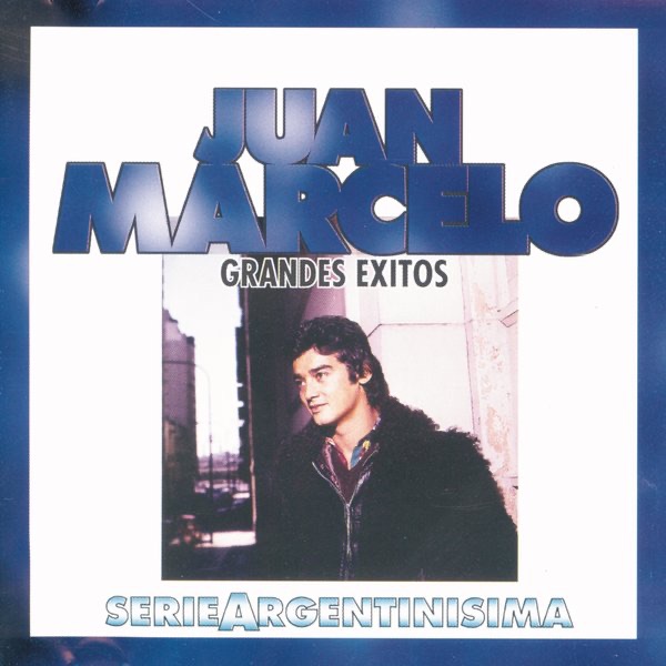 Serie Argentinisima: Juan Marcelo - Grandes Exitos