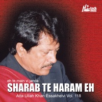 Eh Te Main Vi Janda Sharab Te Haram Eh - Vol. 118 - Atta Ullah Khan Esakhelvi