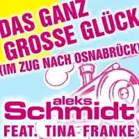 Das ganz große Glück (im Zug Nach Osnabrück) [Party-Version] — Aleks Schmidt