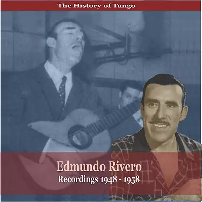 The History of Tango /Edmundo Rivero / Recordings 1948 - 1958 - Edmundo Rivero