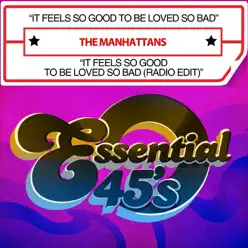 It Feels So Good To Be Loved So Bad / It Feels So Good To Be Loved So Bad (Radio Edit) [Digital 45] - Single - The Manhattans