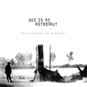 All Is Violent, All Is Bright - God Is an Astronaut