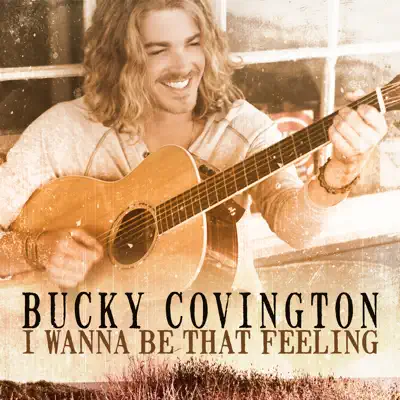 I Wanna Be That Feeling - Single - Bucky Covington