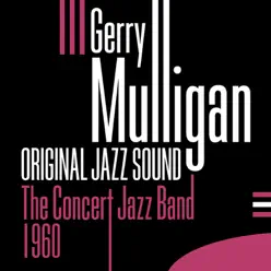 Original Jazz Sound: Gerry Mulligan - The Concert Jazz Band (1960) - Gerry Mulligan Original Jazz Sound: Gerry Mulligan - The Concert Jazz Band (1960) - Gerry Mulligan