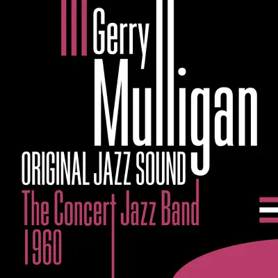 Original Jazz Sound: Gerry Mulligan - The Concert Jazz Band (1960) - Gerry Mulligan Original Jazz Sound: Gerry Mulligan - The Concert Jazz Band (1960) - Gerry Mulligan