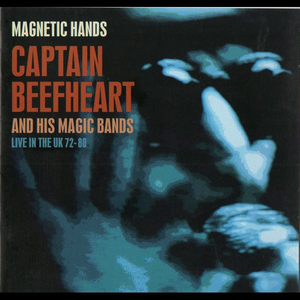 Magnetic Hands - Live In the UK 72-80 - Captain Beefheart & His