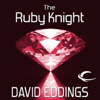 The Ruby Knight: The Elenium, Book 2 (Unabridged) - David Eddings