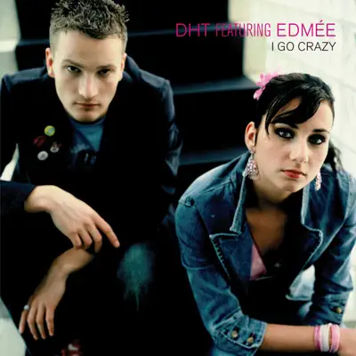 I Go Crazy (feat. Edmée) - Single - D.H.T.