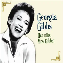 Her Nibs, Miss Gibbs! - Georgia Gibbs Her Nibs, Miss Gibbs! - Georgia Gibbs