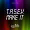 Make It (Matrick Remix) - T.A.S.E.V. lyrics