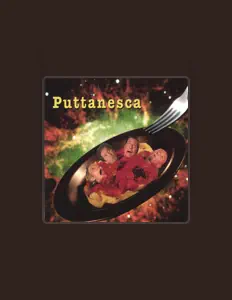 Escucha a Puttanesca, mira vídeos musicales, lee la biografía, consulta fechas de giras y mucho más.