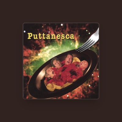 Listen to Puttanesca, watch music videos, read bio, see tour dates & more!