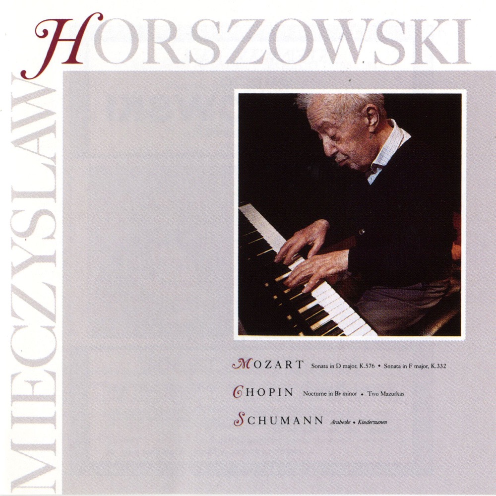 Обложка альбома «Horszowski - Mozart: Sonata in D Major, K.576, Sonata in F Major, K.332 - Chopin: Nocturen in B Minor, Two Mazurkas - Schumann: Arabeske, Kinderszenen» — Mieczysław Horszowski