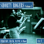Shorty Rogers Volume 1: Fergusson, Shank, Manne, & More (CD C)