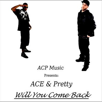 Will You Come Back (ACP Music Presents: ACE & Pretty) - Single