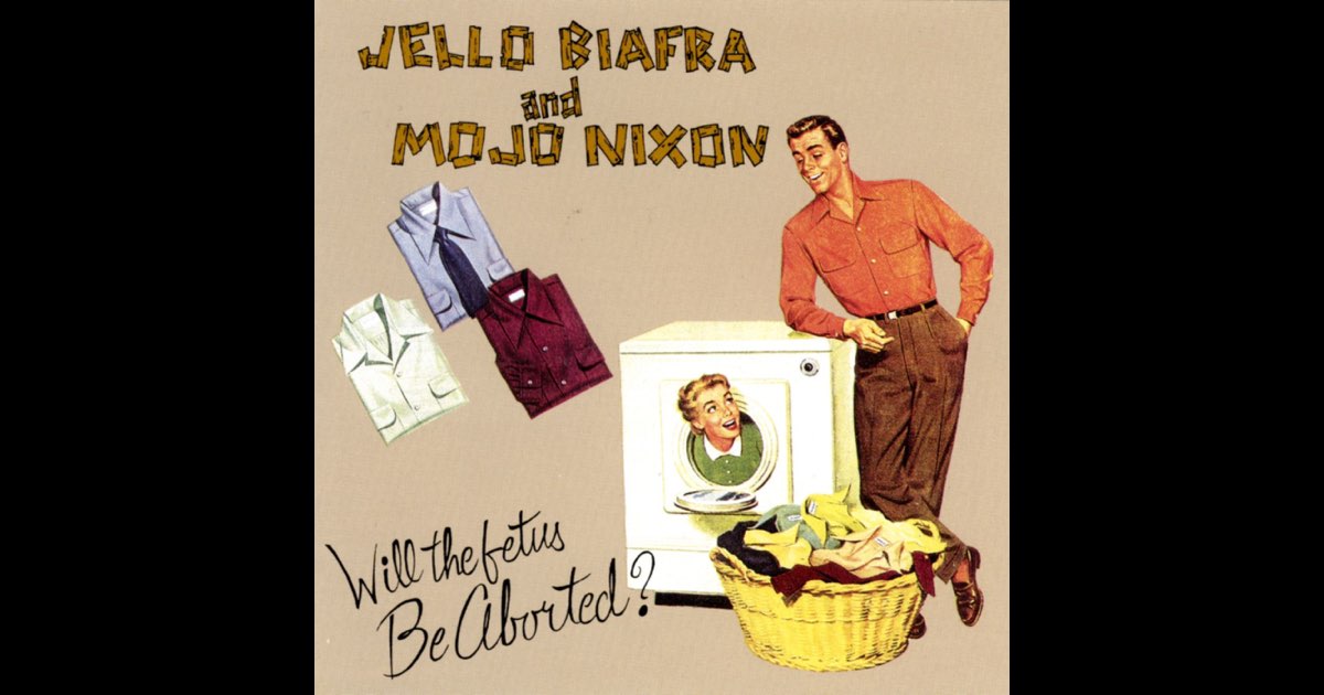 Will the Fetus Be Aborted - EP - Album by Jello Biafra & Mojo