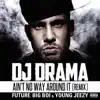 DJ Drama - Ain’t No Way Around It (Remix) [feat. Future, Big Boi & Young Jeezy]