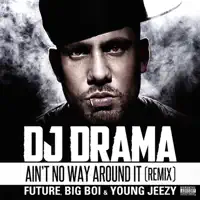 Ain’t No Way Around It (Remix) [feat. Future, Big Boi & Young Jeezy] — DJ Drama