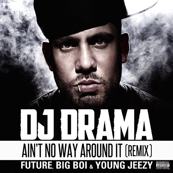 Ain't No Way Around It (Remix) [feat. Future, Big Boi & Young Jeezy]