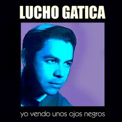 Yo Vendo Unos Ojos Negros - Lucho Gatica