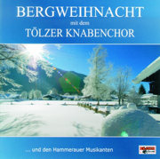 Bergweihnacht mit dem Tölzer Knabenchor - Tölzer Knabenchor