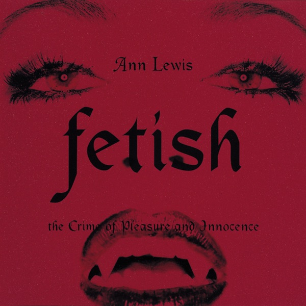 Fetish -The Crime Of Pleasure And Innocence-