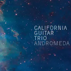 Andromeda - California Guitar Trio Andromeda - California Guitar Trio