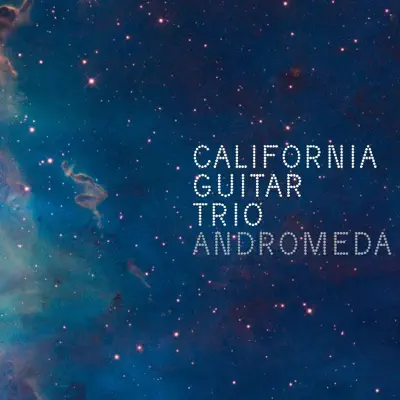 Andromeda - California Guitar Trio Andromeda - California Guitar Trio