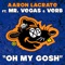 Oh My Gosh (feat. Mr. Vegas & Verb) - Aaron LaCrate & Debonair Samir lyrics