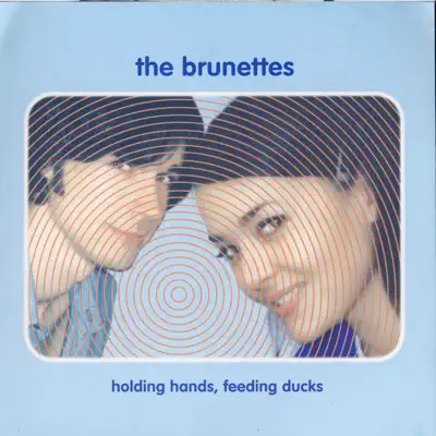 Holding Hands, Feeding Ducks - The Brunettes Holding Hands, Feeding Ducks - The Brunettes