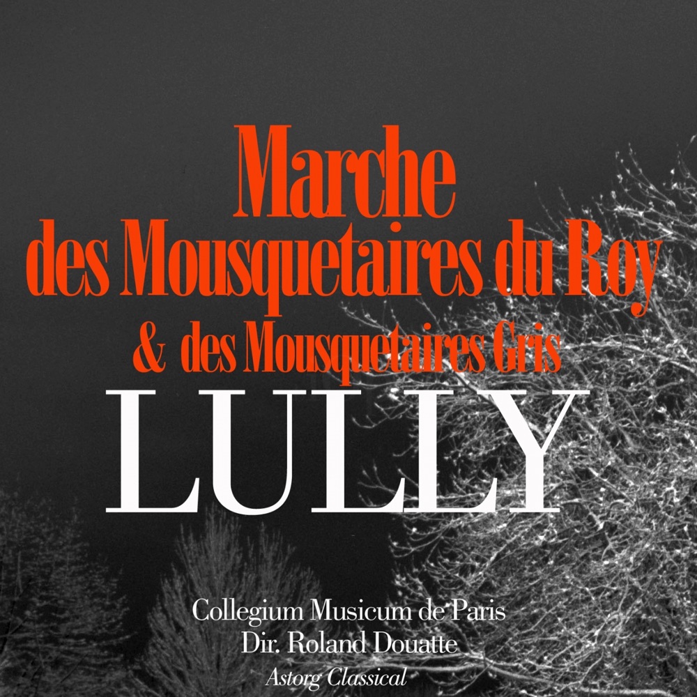 Обложка альбома «Lully: Marche des mousquetaires du roy et marche des mousquetaires gris - Single» — Collegium Musicum de Paris & Roland Douatte