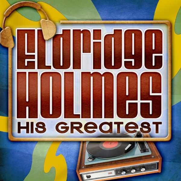 Eldridge Holmes: His Greatest