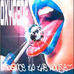 Dance to the House - Single - Oxygene Dance to the House - Single - Oxygene