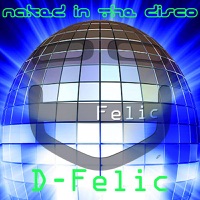Naked In The Disco - EP - Single - D-Felic