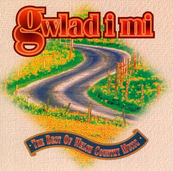 Gwlad I Mi - The Best of Welsh Country Music
